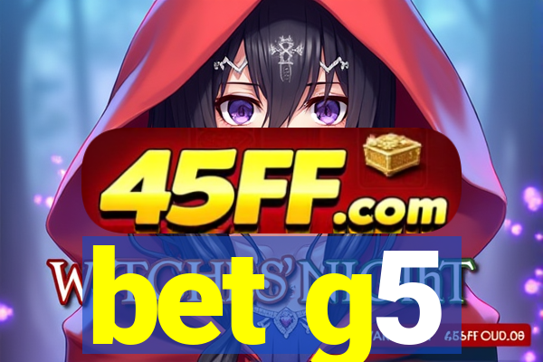 bet g5